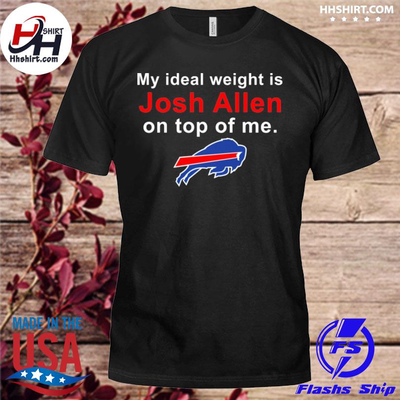 Buffalo Bills My Ideal Weight Is Josh Allen on Top of Me Shirt