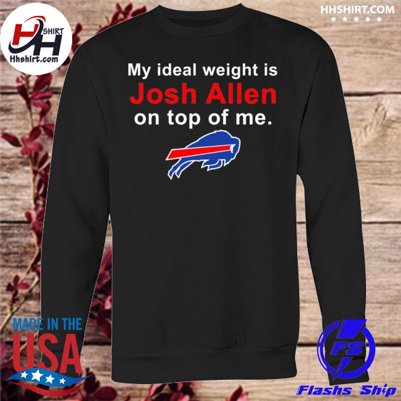 Official Buffalo Bills My Ideal Weight Is Josh Allen On Top Of Me