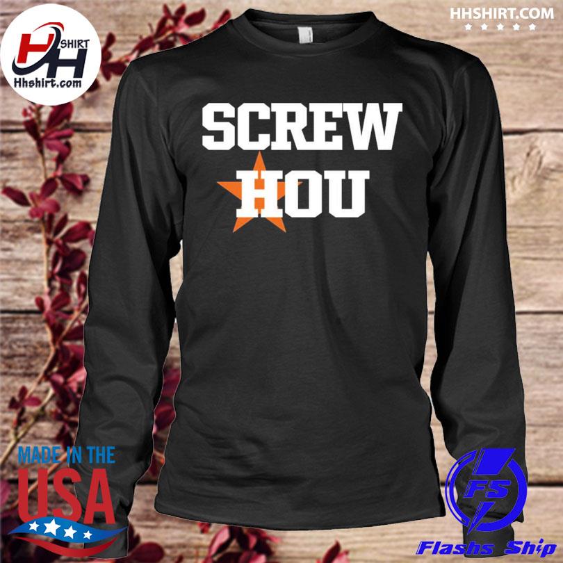 Screw Hou Houston Astros shirt, hoodie, sweater, long sleeve and