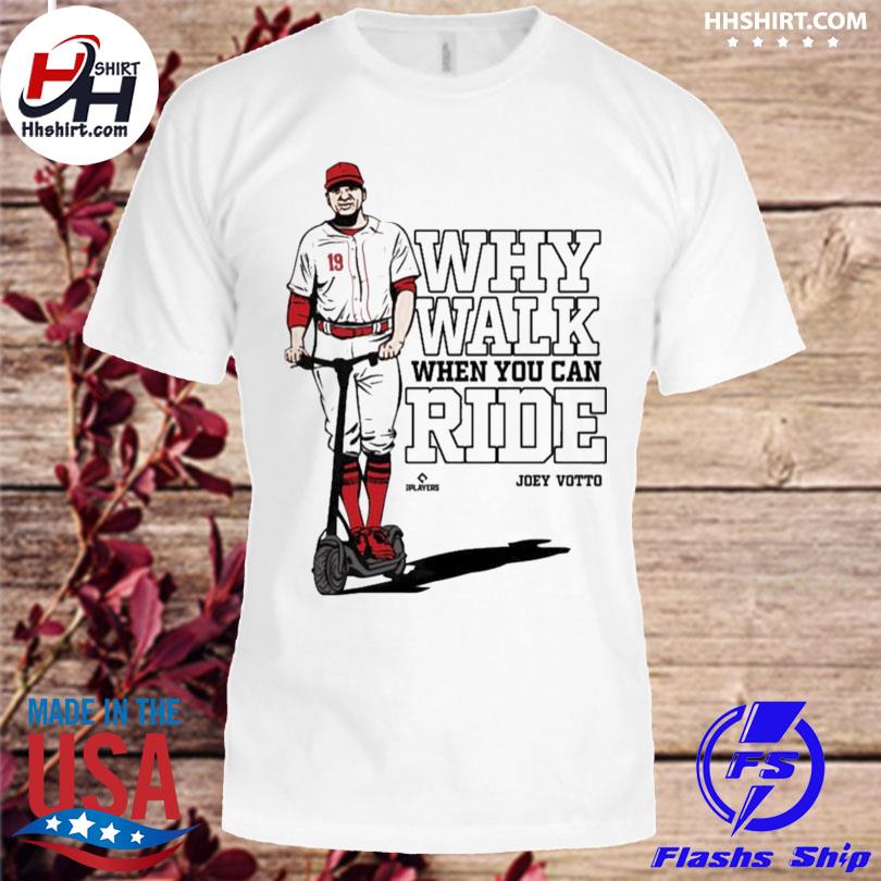 Joey Votto Why Walk When You Can Ride shirt, hoodie, sweater, long