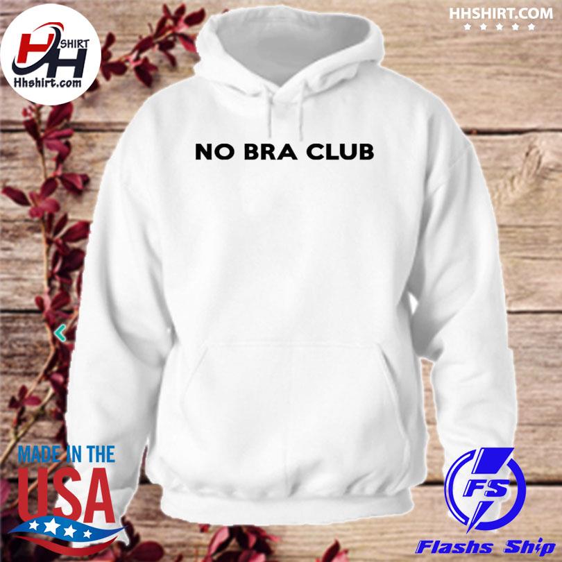 No Bra Club Tee Shirt, hoodie, sweater and long sleeve