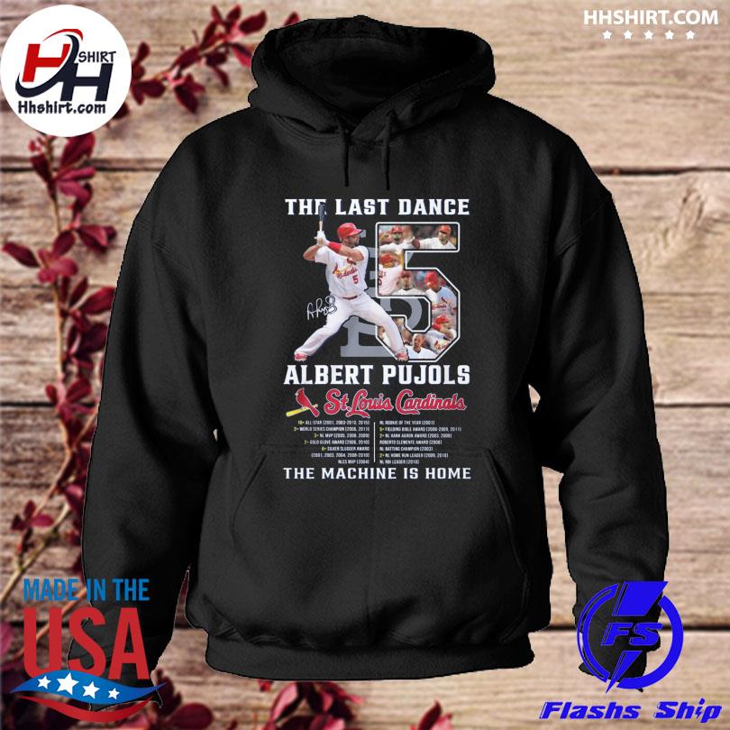 The last dance Albert Pujols St Louis Cardinals the machine is home  signature shirt, hoodie, sweater, long sleeve and tank top
