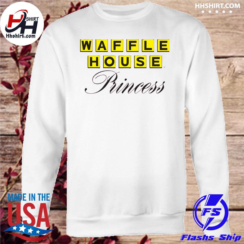 Waffle House Princess shirt, hoodie, sweater, long sleeve and tank top