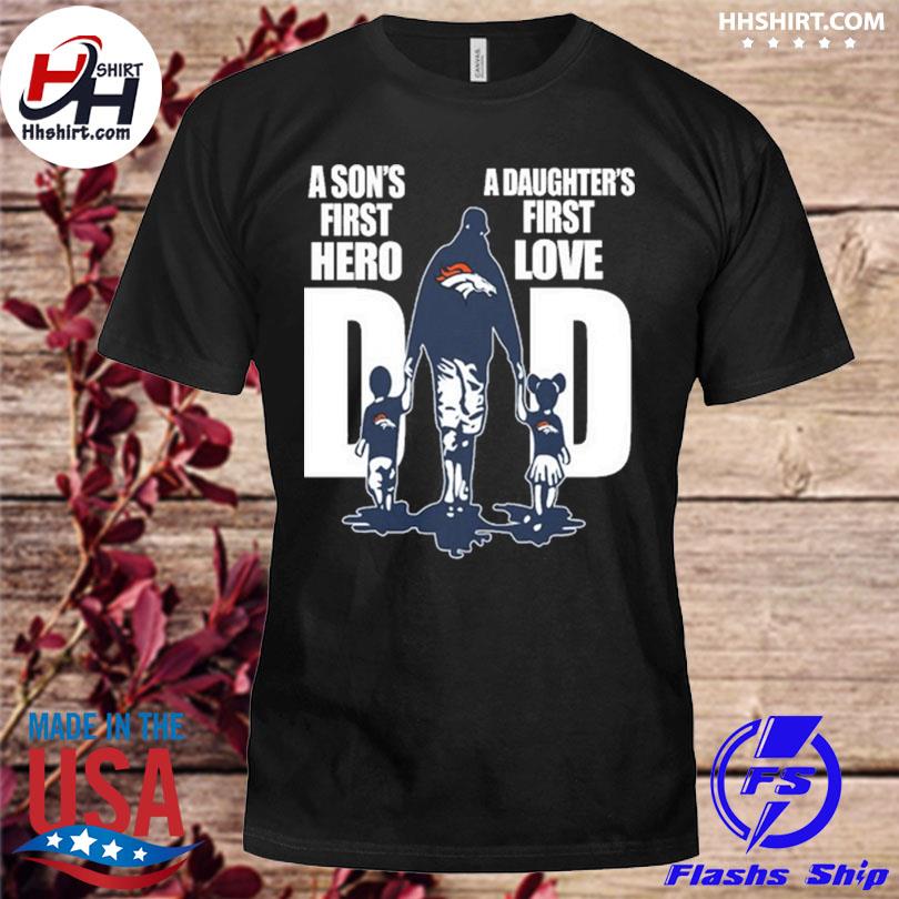 Denver broncos dad a son's first hero a daughter's first love shirt,  hoodie, longsleeve tee, sweater