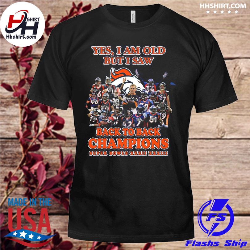 Denver Broncos Yes I am old but I saw back to back super bowl Champions  T-shirt - Kaiteez