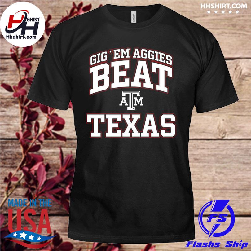Gig'em aggies beat Texas shirt, hoodie, longsleeve tee, sweater