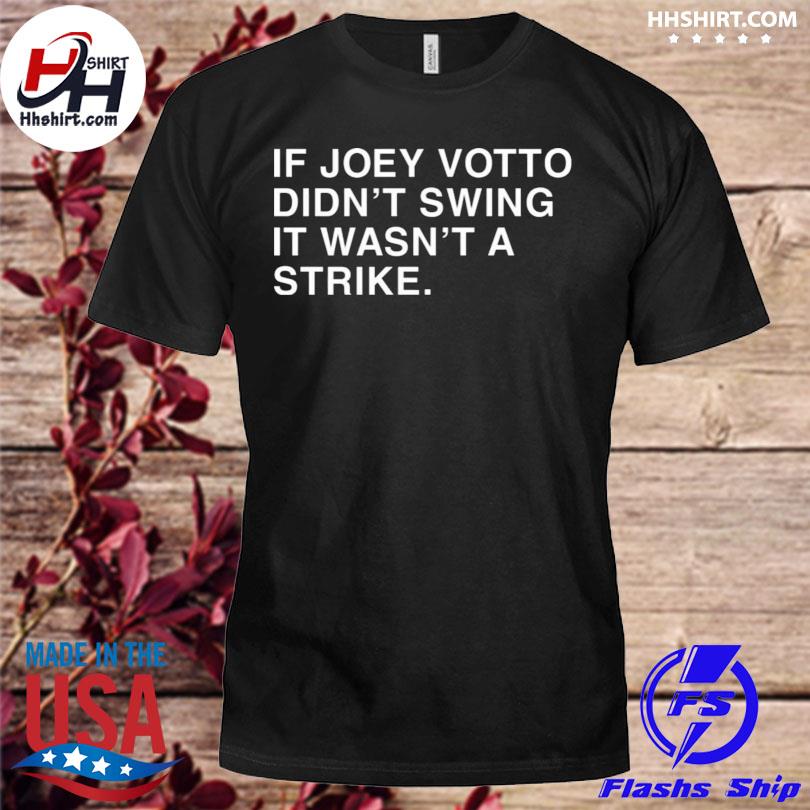 If I Didn't Swing It Wasn't a Strike Joey Votto T-Shirt, hoodie, sweater,  long sleeve and tank top