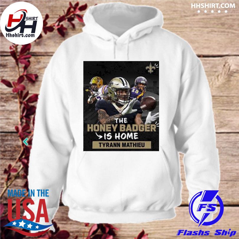 The Honey Badger Is Home Tyrann Mathieu New Orleans Saints Shirt, hoodie,  sweater, long sleeve and tank top