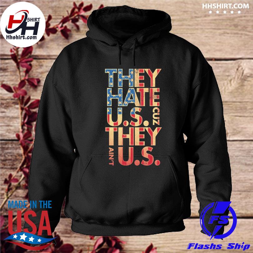 They Hate Us Cuz They Ain't Us Shirt
