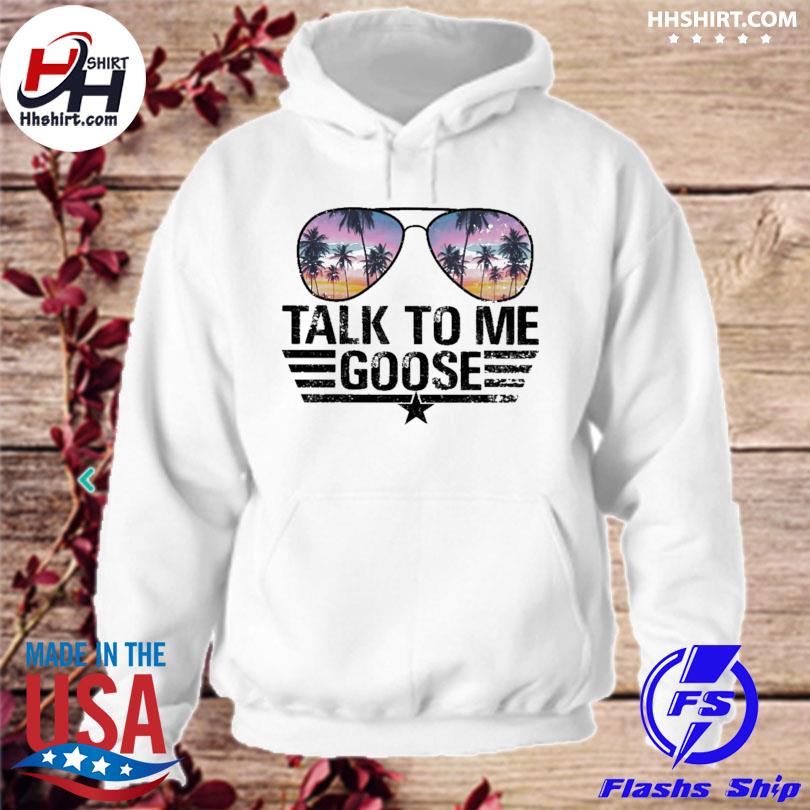 Top Gun talk to me goose shirt, hoodie, sweater and v-neck t-shirt