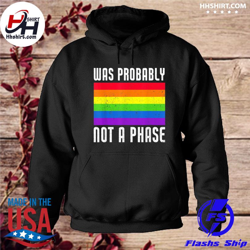Was probably not a phase gay lgbt pride month pride hoodie