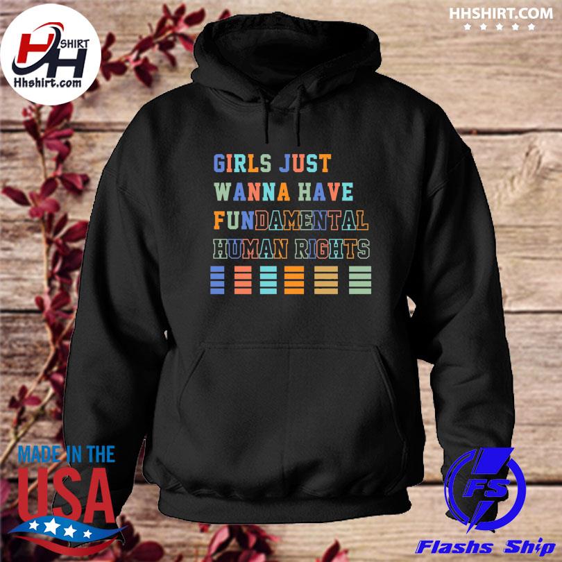 Girls just wanna have fundamental human rights s hoodie