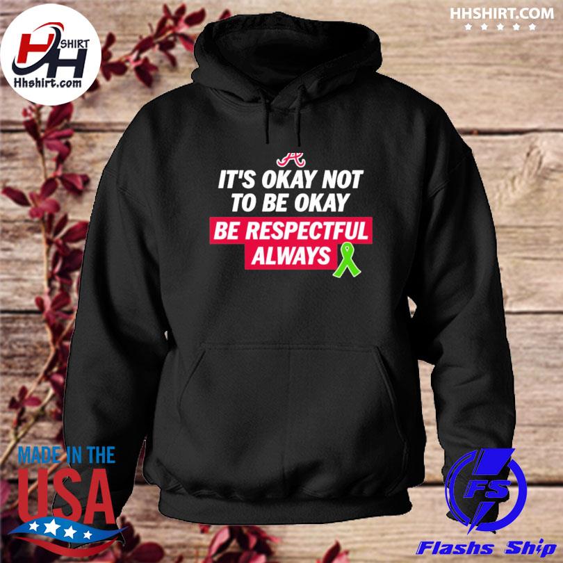 Austin Riley It's Okay Not To Be Okay Be Respectful Always Justin Toscano T- Shirt, hoodie, sweater, long sleeve and tank top