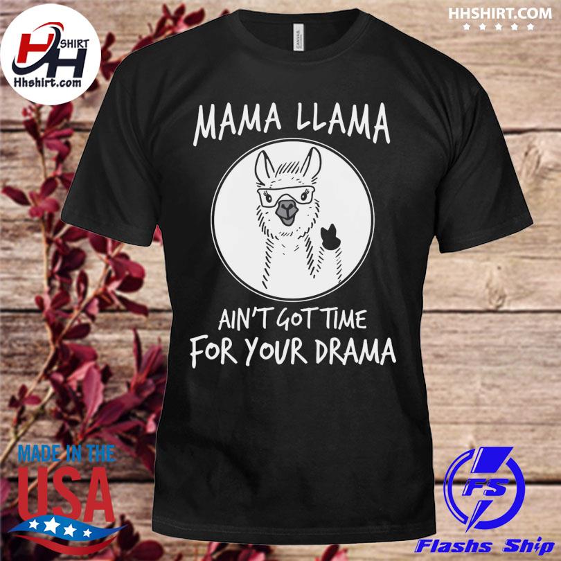 Mama llama ain't got time for your drama shirt