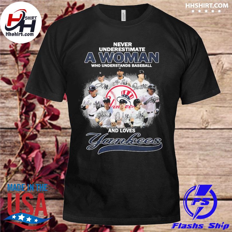 Never underestimate a woman who understands baseball and love New York Yankees signatures shirt
