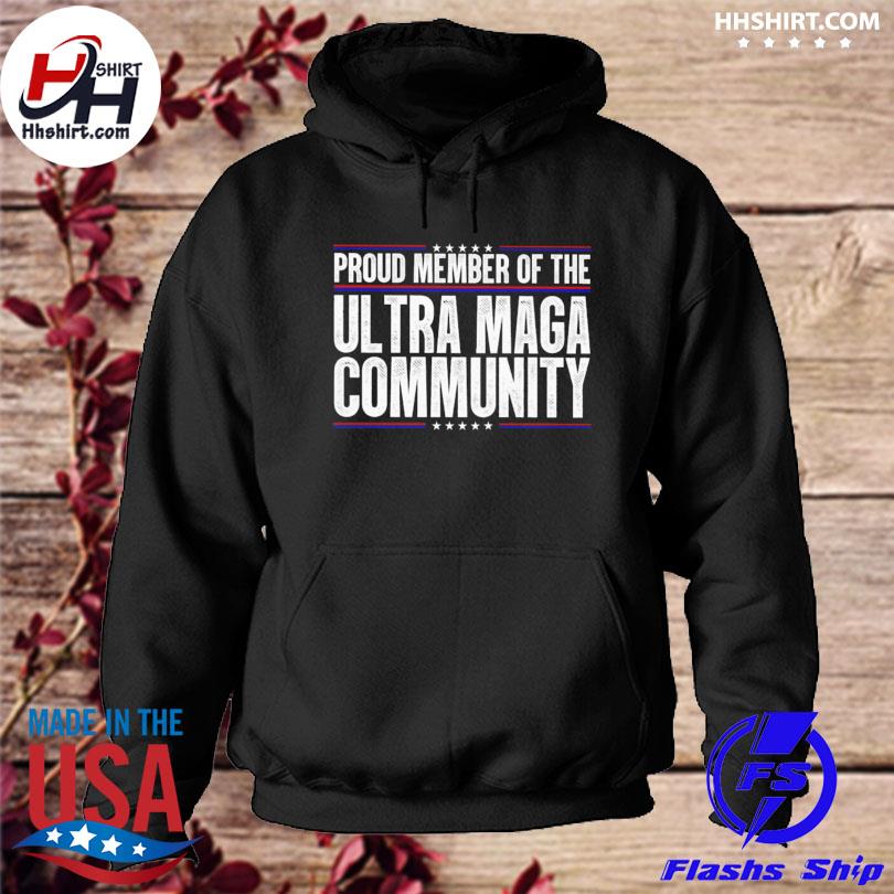 Proud member of the Ultra maga community s hoodie