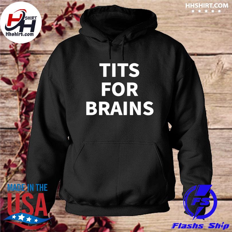 Tits for brains Tee s hoodie