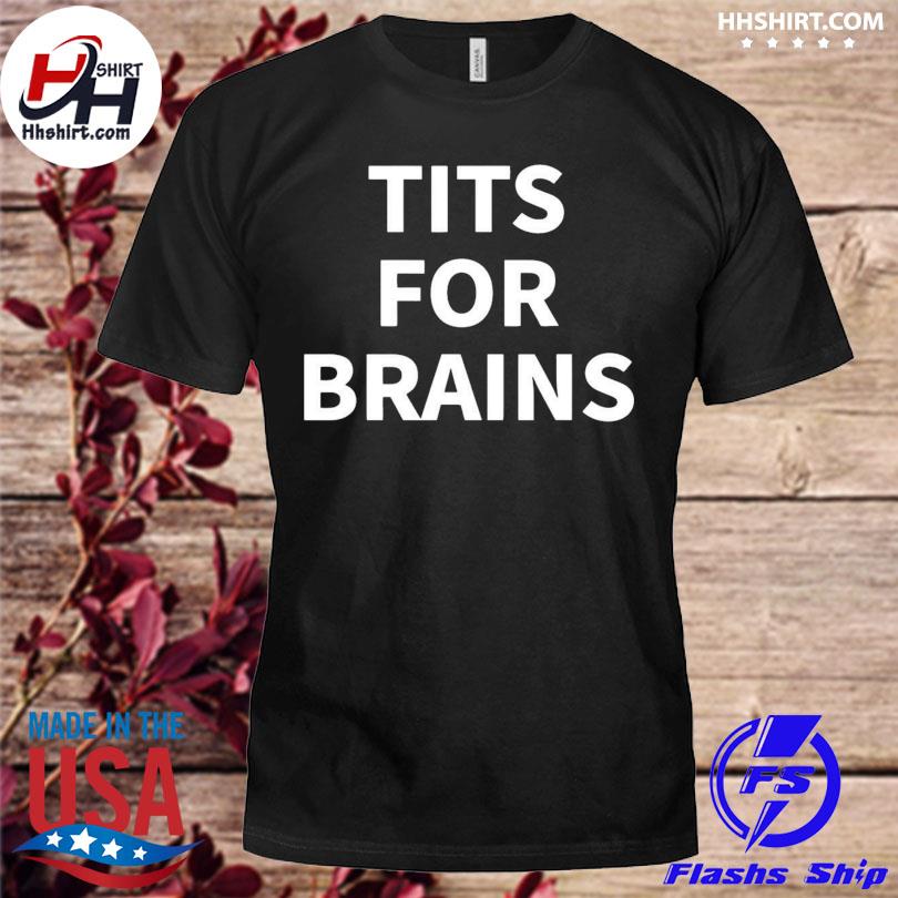 Tits for brains Tee shirt