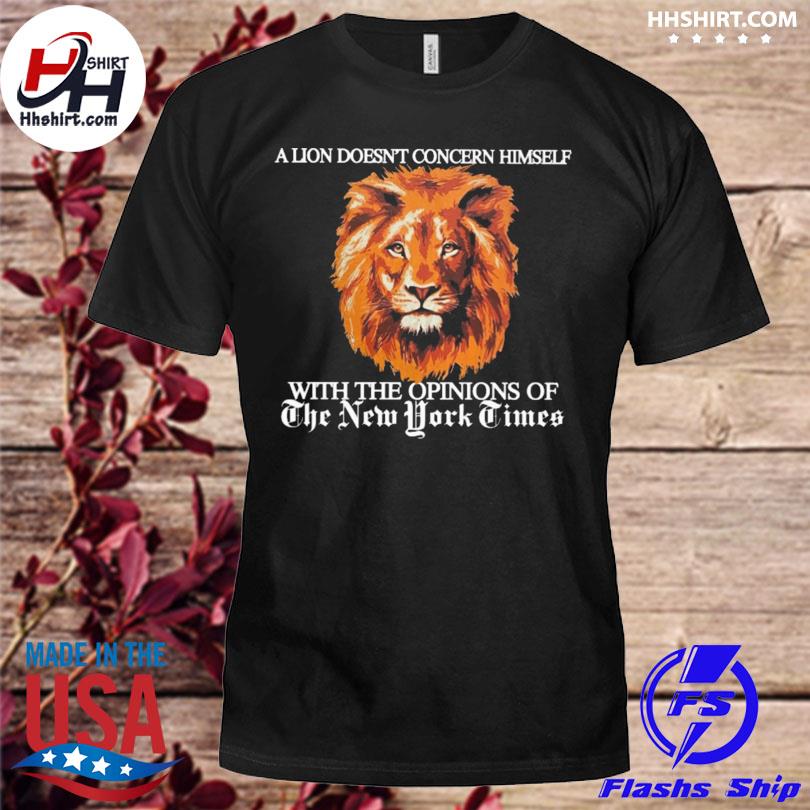 A lion doesn't concern himself shirt