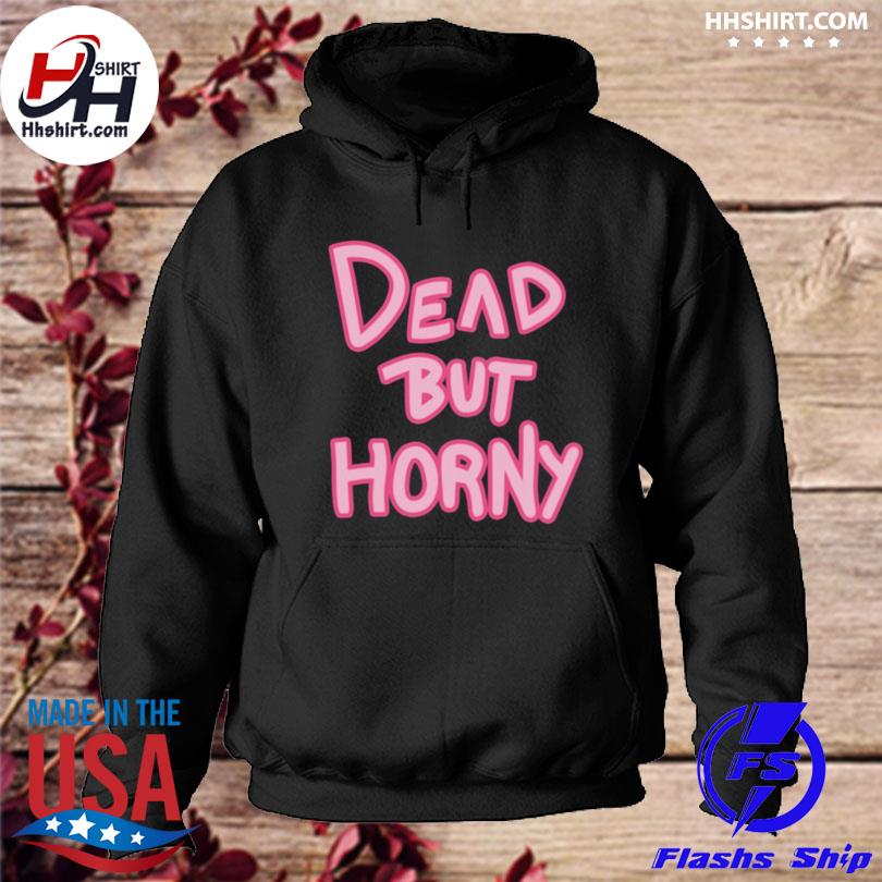 Dead but horny 2022 s hoodie