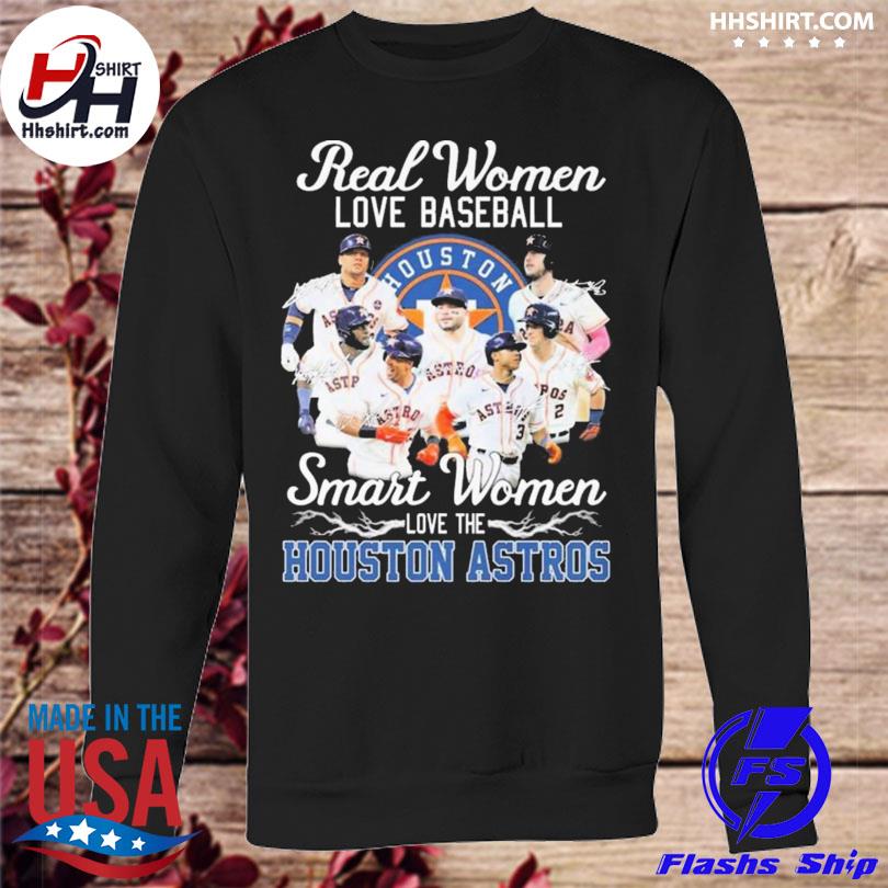 Houston Astros real women love baseball smart women love the Astros shirt,  hoodie, sweater, long sleeve and tank top