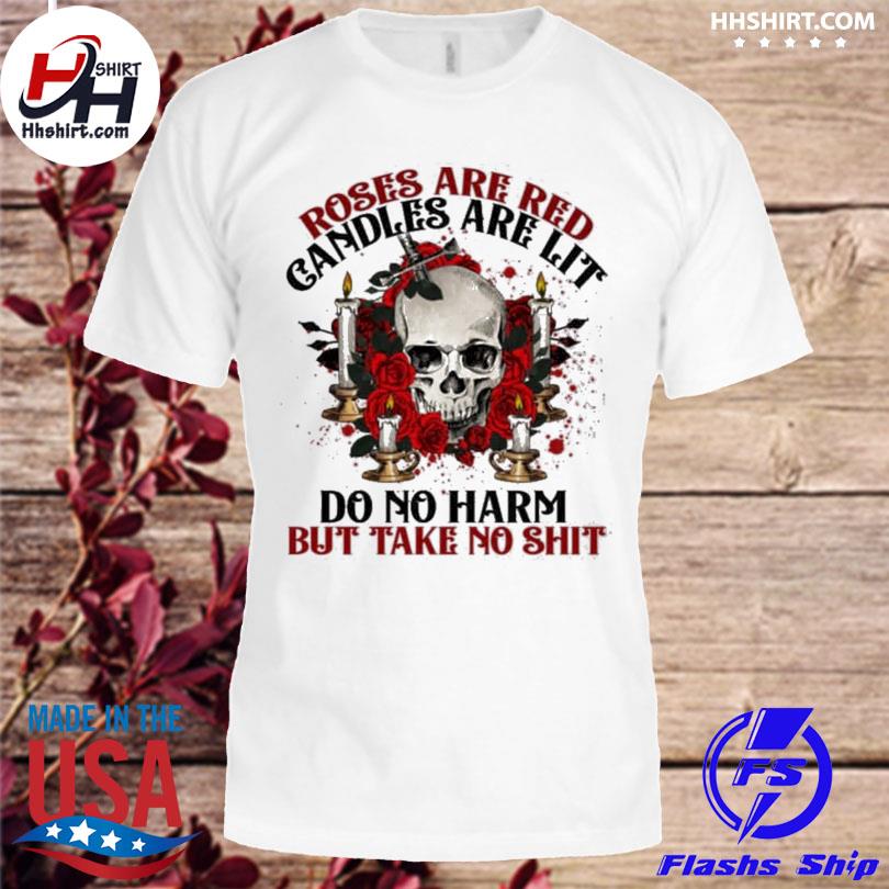 Roses are red candles are lit do no harm but take no shit skull women print on back shirt