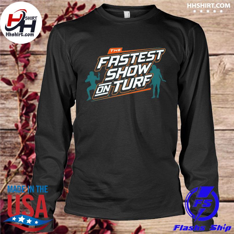 The fastest show on turf Miami Dolphins football shirt, hoodie, sweater and  v-neck t-shirt