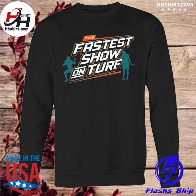 The fastest show on turf Miami Dolphins football shirt, hoodie, sweater and  v-neck t-shirt