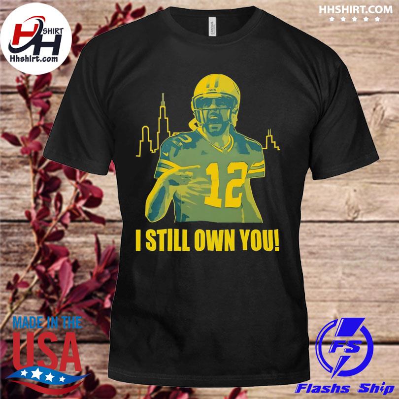 Aaron Rodgers Green Bay Packers I Still Own You Shirt, hoodie