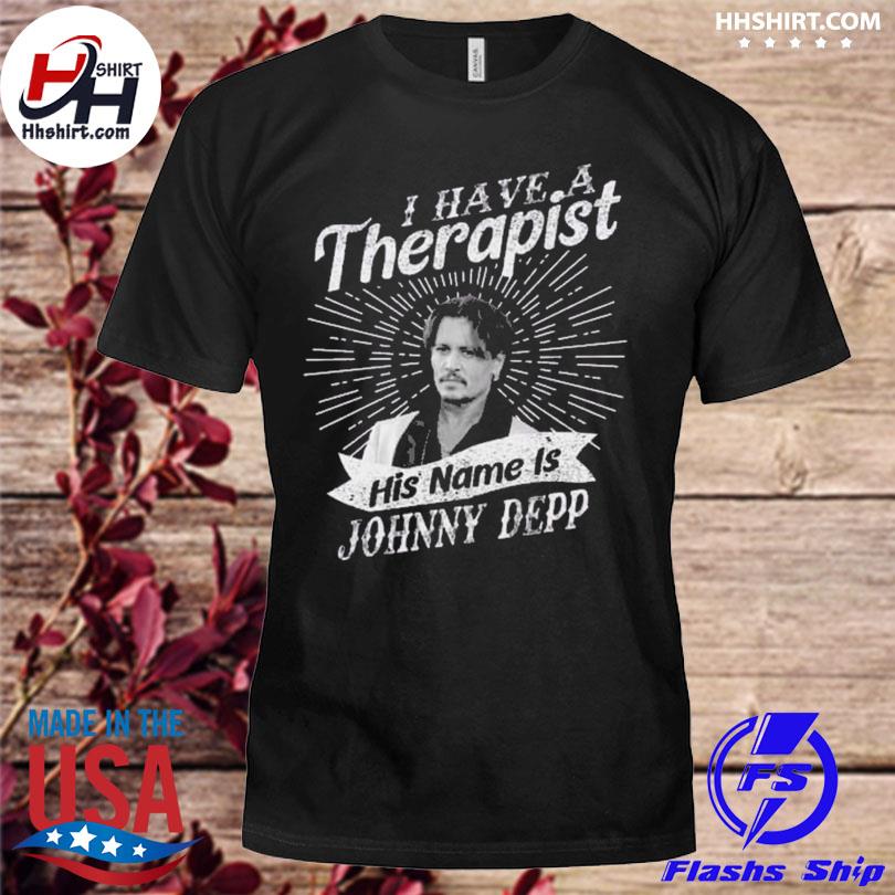 I have a therapist his name is johnny depp shirt