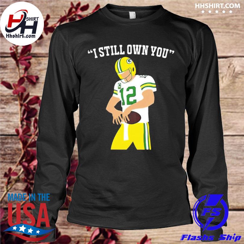 I Still Own You Aaron Rodgers Green Bay Packers T-Shirt, hoodie