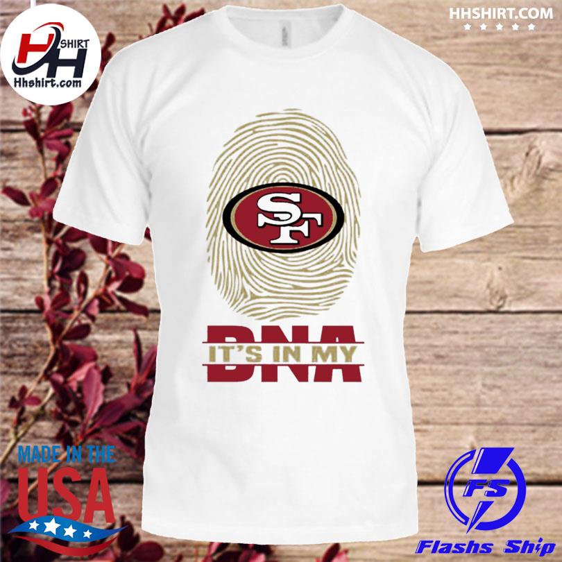 The San Francisco 49ers Its In My Dna Football T-Shirt - T-shirts Low Price