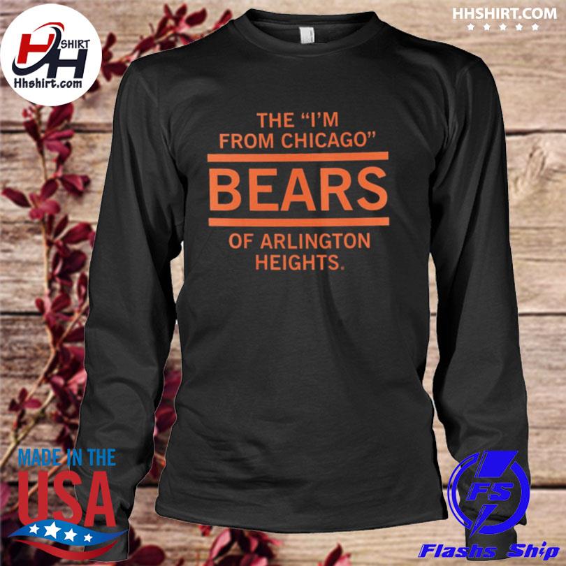 The I'm From Chicago Bears of Arlington Heights T-Shirt – RAYGUN