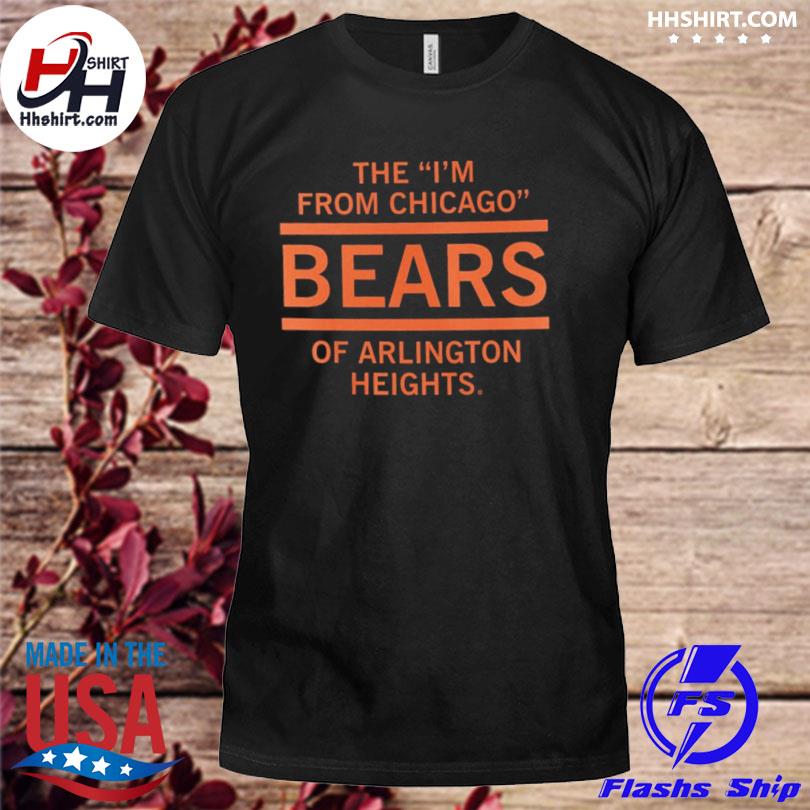 The I'm From Chicago Bears of Arlington Heights T-Shirt – RAYGUN