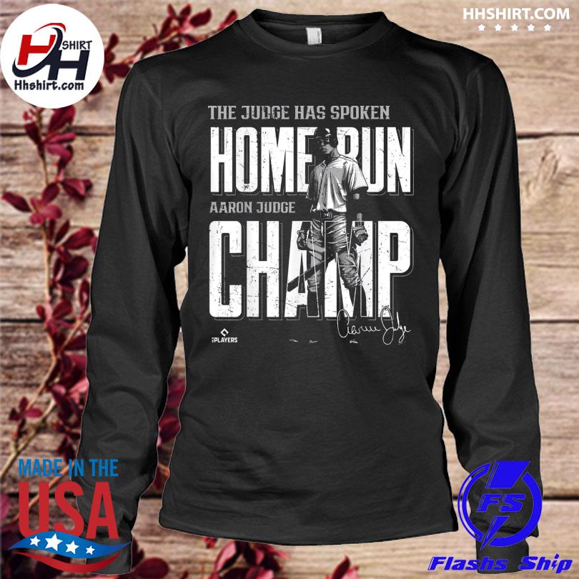 The judge has spoken home run aaron judge champ signature shirt, hoodie,  longsleeve tee, sweater