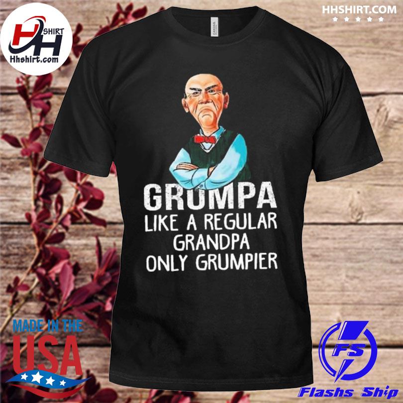 Walter Jeff Dunham grumpa like a regular grandpa only grumpier shirt