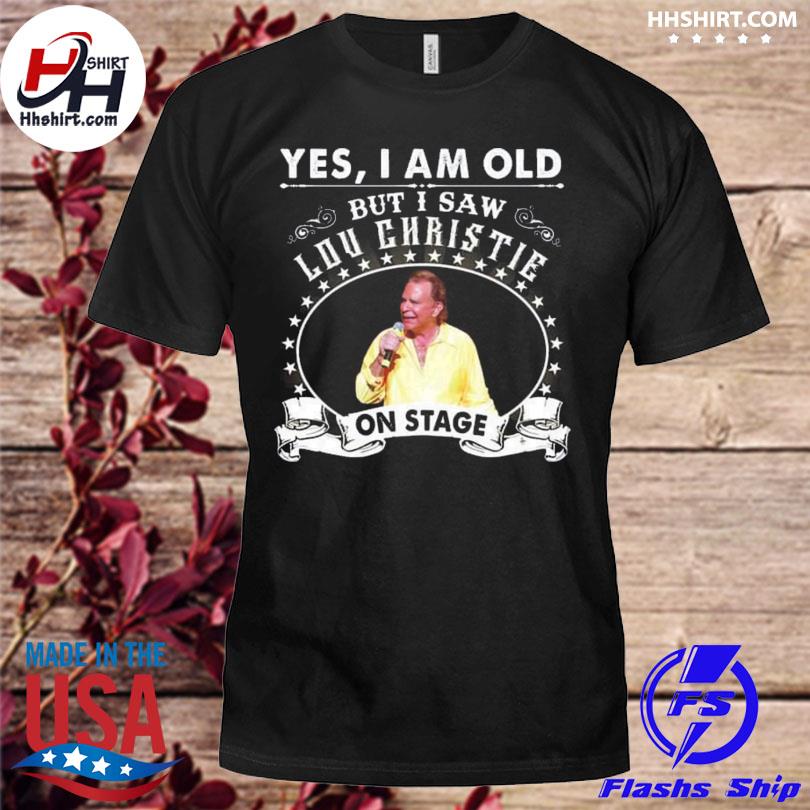 Yes I am old but I saw Lou Christie on stage shirt