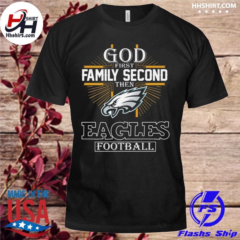 God first family second then Philadelphia Eagles football shirt