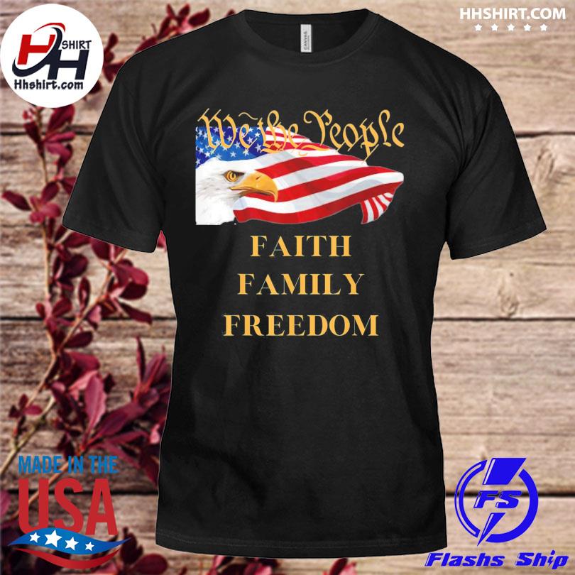Americans we the people faith family freedom patriot flag shirt