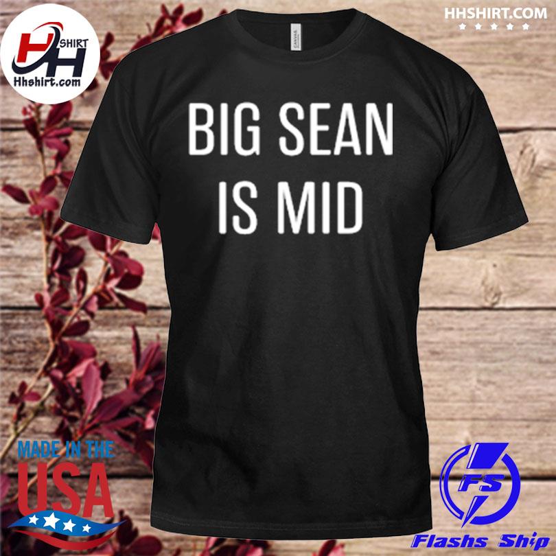 Big sean is mid 2022 shirt