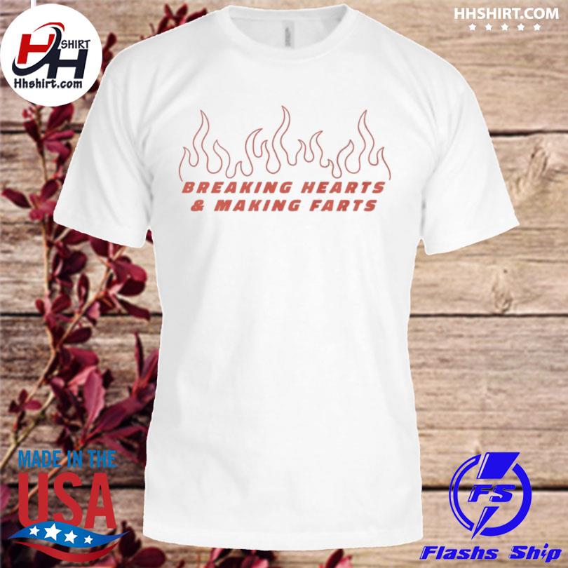 Breaking hearts & making farts shirt