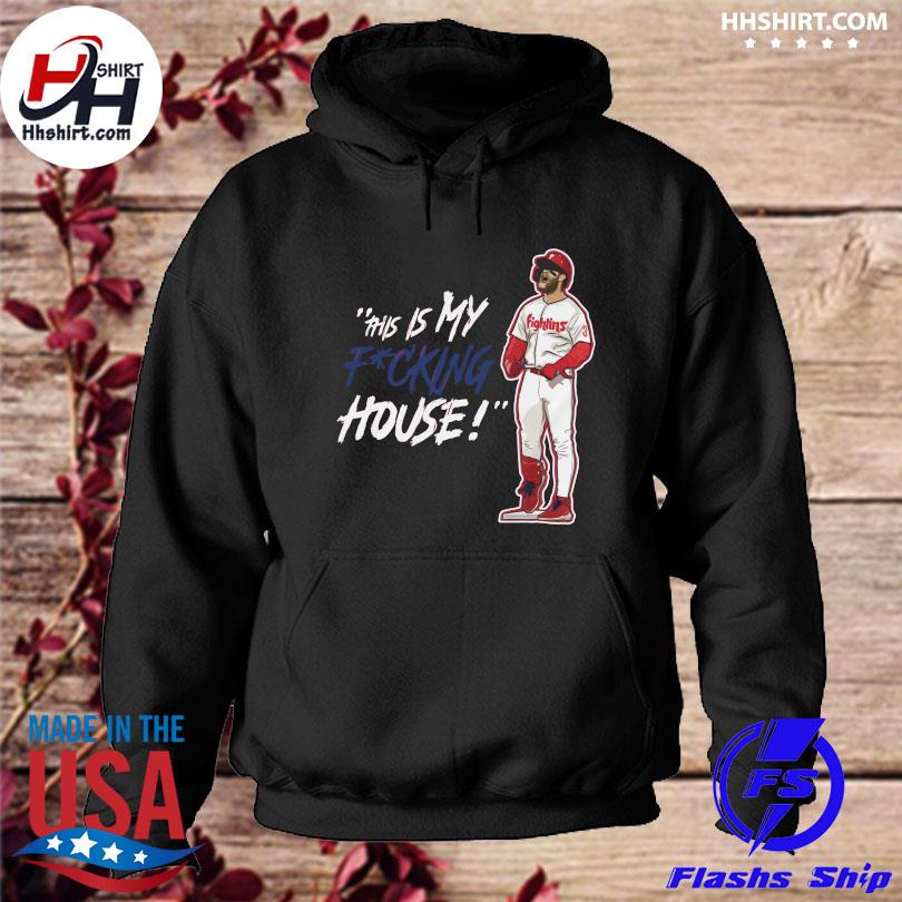 Philadelphia Phillies Bryce Harper My Phucking House shirt, hoodie