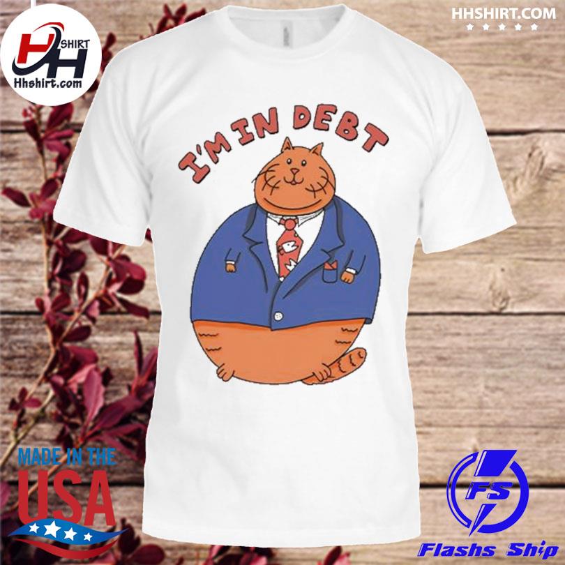 Catwarehouse business cat I'm in debt shirt