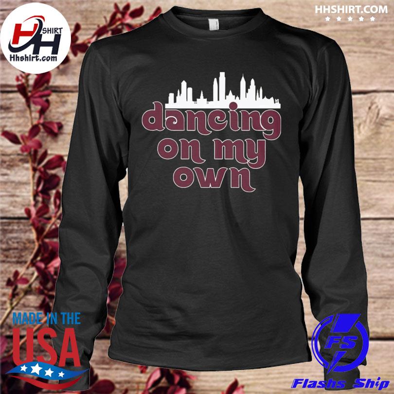 Dancing on my own Phillies T Shirt, hoodie, sweater, long sleeve and tank  top