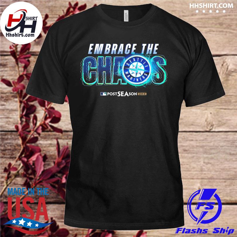 Funny Seattle Mariners Embrace the Chaos Postseason 2022 shirt