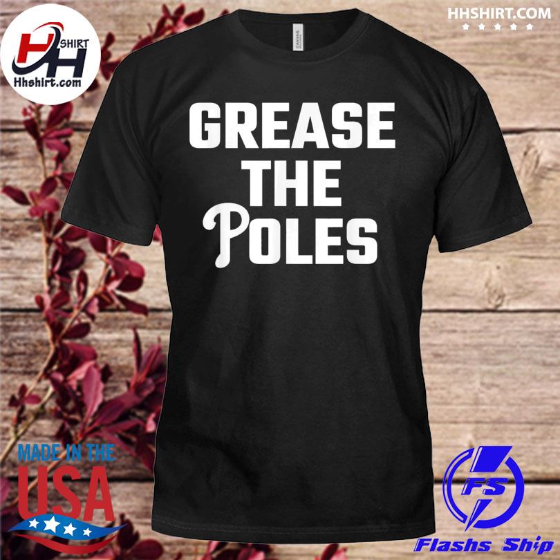 Grease the poles philadelphia 2022 shirt