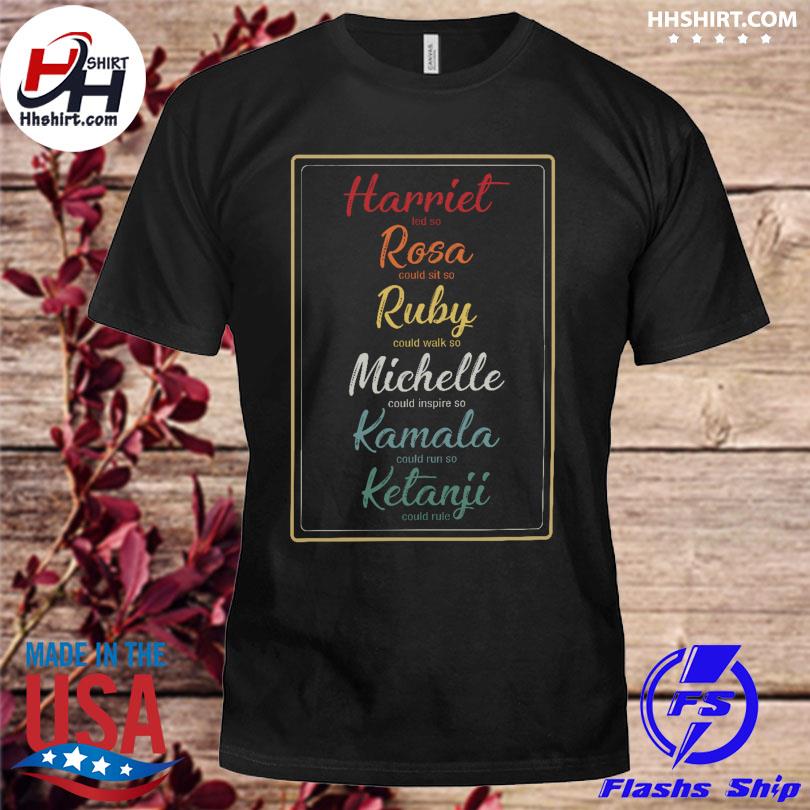 Harriet led so rosa would sit so ruby could walk so michelle shirt