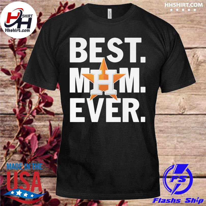 Houston astros best mom ever 2022 shirt, hoodie, sweater, long sleeve and  tank top