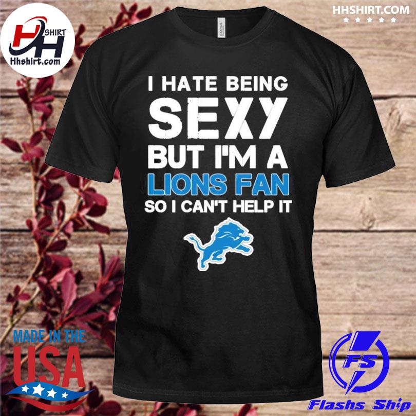 I Hate Being Sexy But I'm Fan So I Can't Help It Detroit Lions Royal shirt