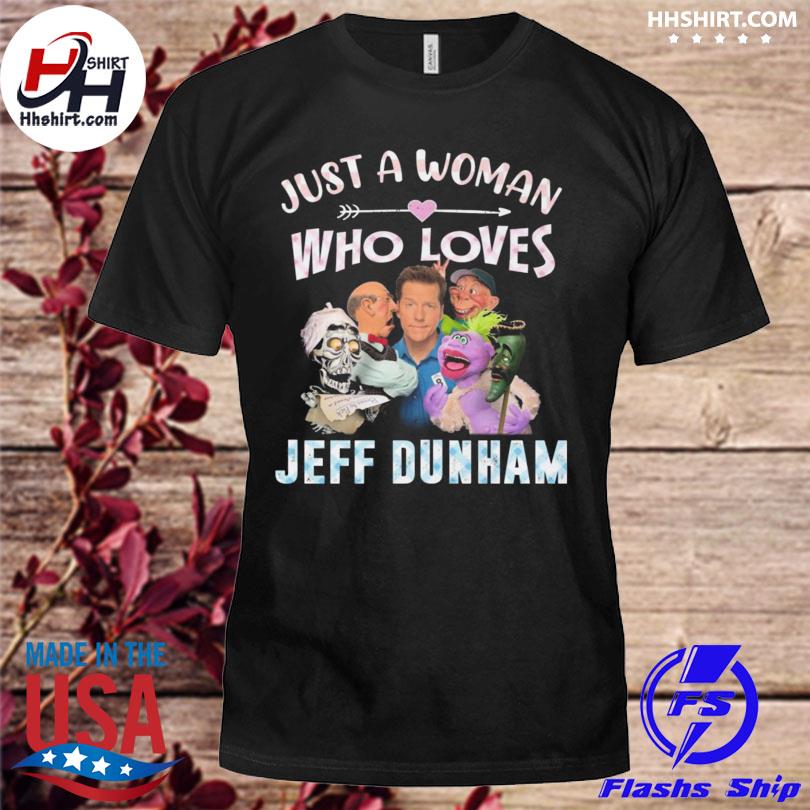 Jeff Dunham character just a woman who loves Jeff Dunham 2022 shirt